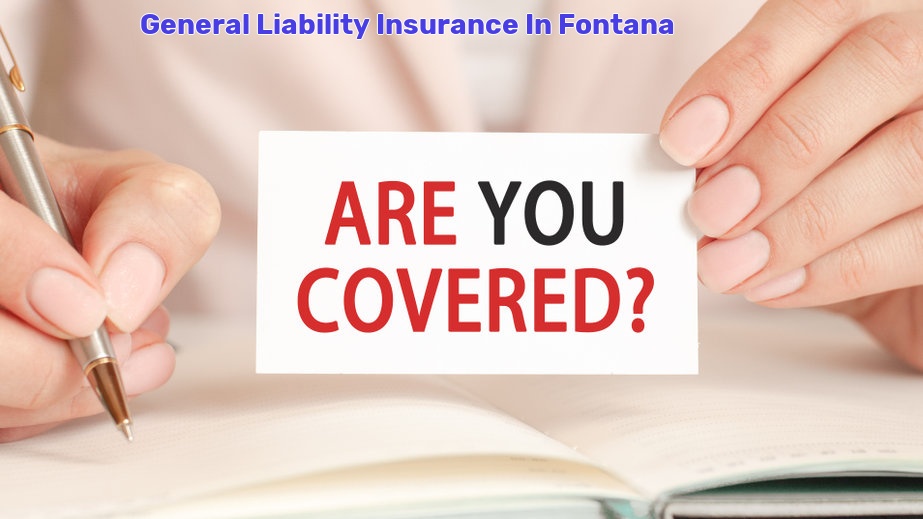 General Liability Insurance In Fontana