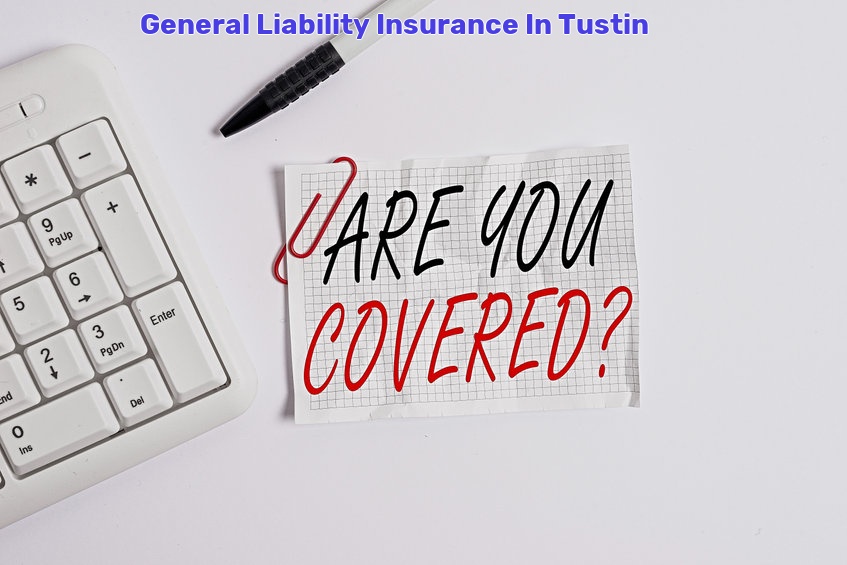 General Liability Insurance In Tustin